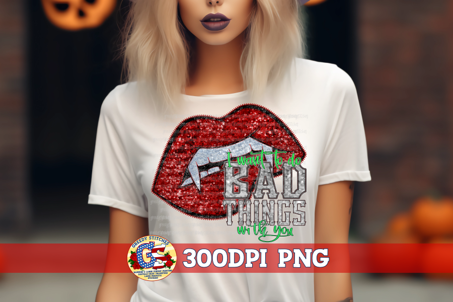 I Want To Do Bad Things With You Faux Sequin Embroidery PNG For Sublimation