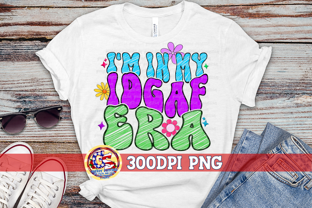 I'm in My IDGAF Era PNG for Sublimation