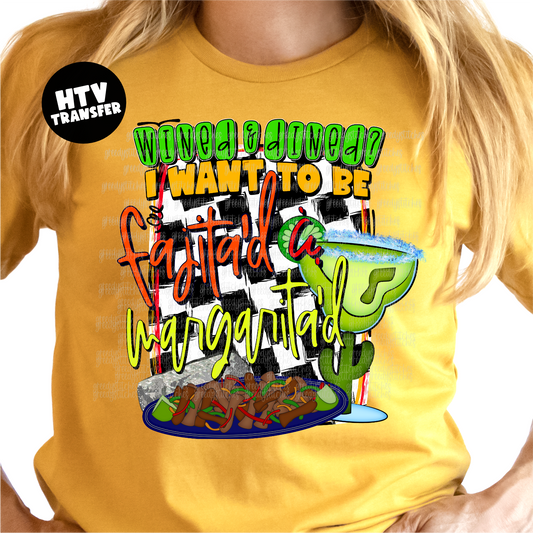 Wined & Dined? I Want to be Fajita'd & Margarita'd HTV Transfer