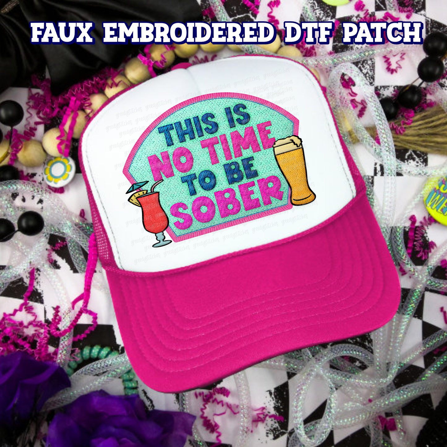 This is no Time to be Sober DTF Hat Patch - Faux Embroidered Hat Patch