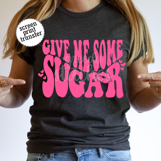 Give Me Some Sugar ADULT Screen Print Transfer