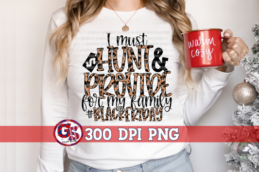 I Must Hunt & Provide For My Family Black Friday PNG for Sublimation