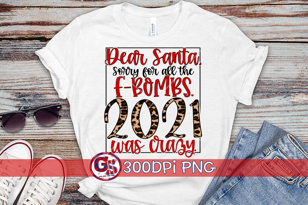 Dear Santa Sorry for all the F Bombs. 2021 Was Crazy PNG for Sublimation