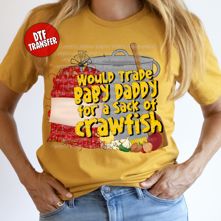 Would Trade Baby Daddy for a Sack of Crawfish DTF Transfer