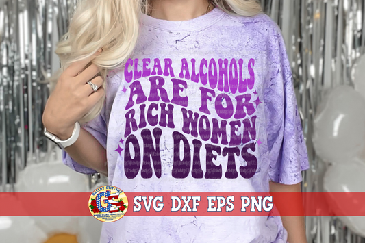 Clear Alcohols are for Rich Women on Diets SVG DXF EPS PNG