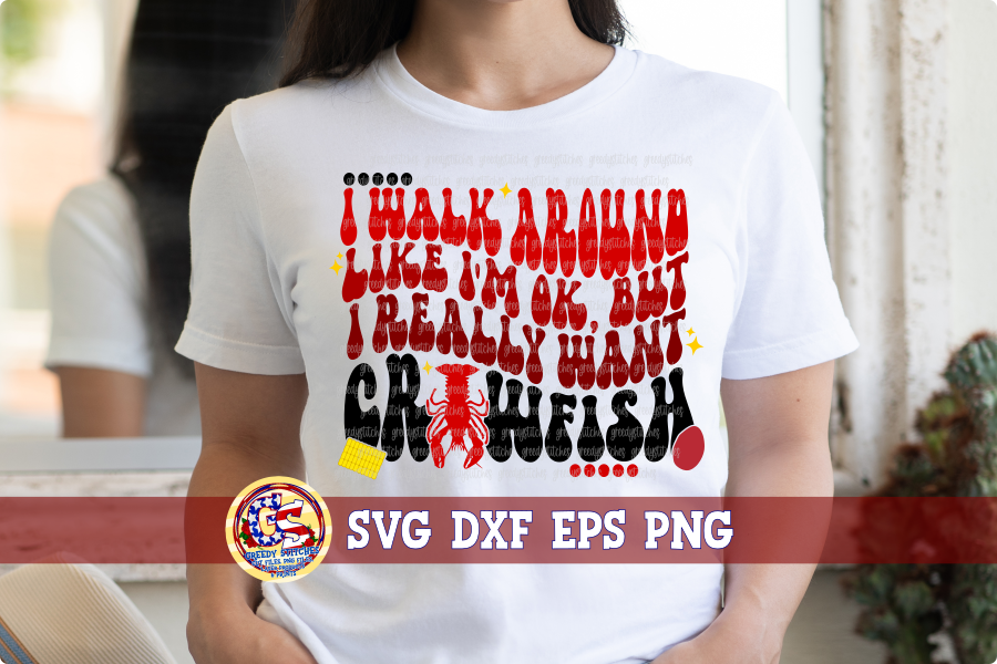 I Walk Around Like I'm Ok, but I Really Want Crawfish SVG DXF EPS PNG