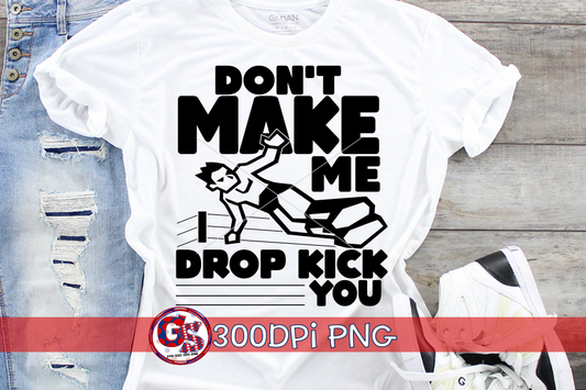 Don't Make Me Drop Kick You PNG for Sublimation