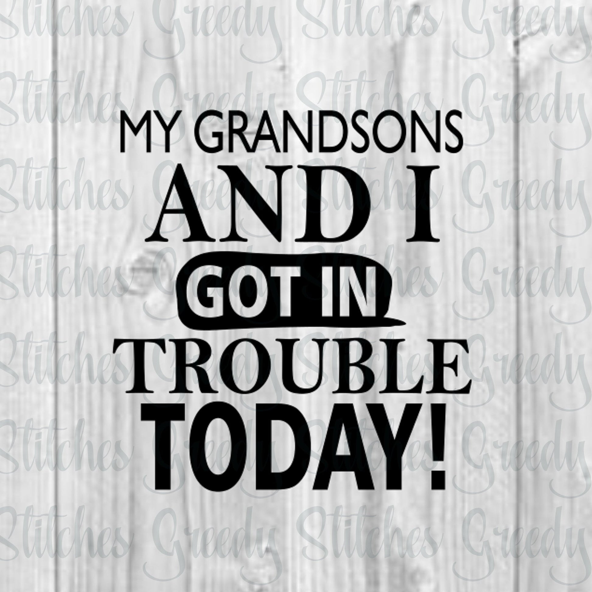 Father's Day | My Grandsons And I Got In Trouble Today! svg, dxf, eps, png. Papa SVG | Grandfather SvG | Instant Download Cut Files.