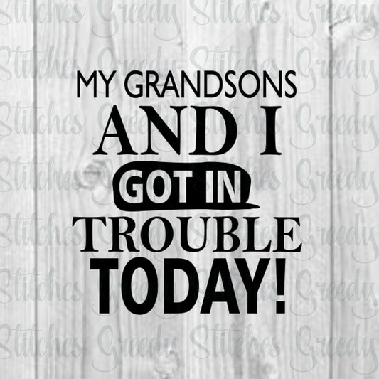 Father's Day | My Grandsons And I Got In Trouble Today! svg, dxf, eps, png. Papa SVG | Grandfather SvG | Instant Download Cut Files.