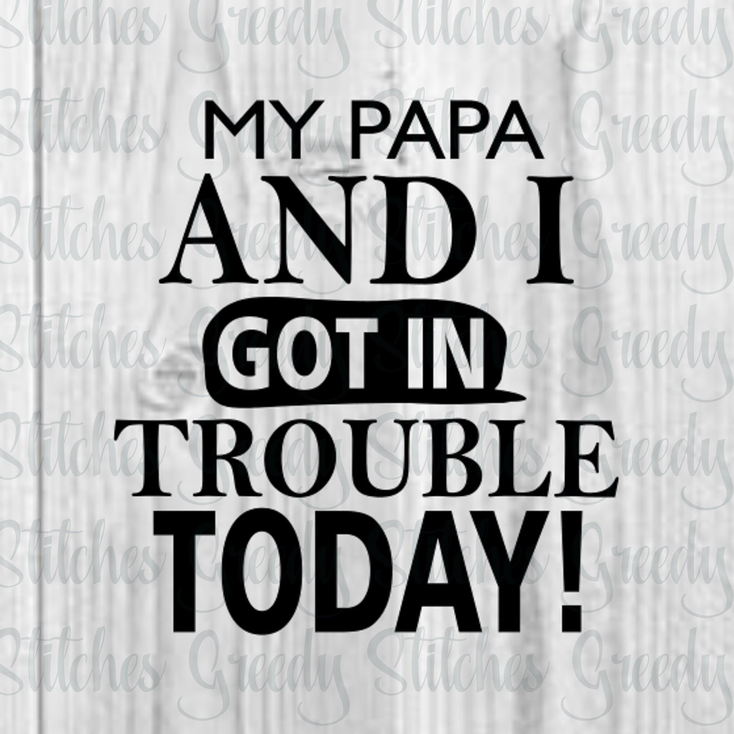 Father's Day | My Papa And I Got In Trouble Today! svg, dxf, eps, png. Papa SvG | Grandsons SvG | Instant Download Cut Files.