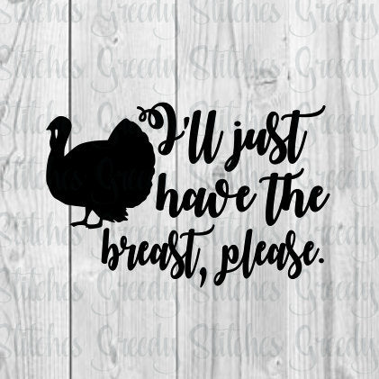 I'll Just Have The Breast, Please svg, dxf, eps, png. Thanksgiving SvG | Thanksgiving DxF | Just The Breast SvG | Instant Download Cut Files