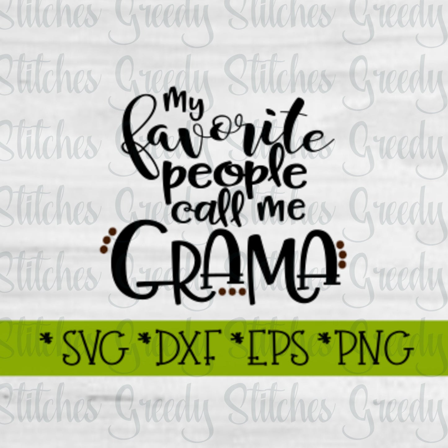 My Favorite People Call Me Grama | Mother's Day SVG | Mother's Day | Grama SVG | svg, dxf, eps, png. Instant Download Cut File.