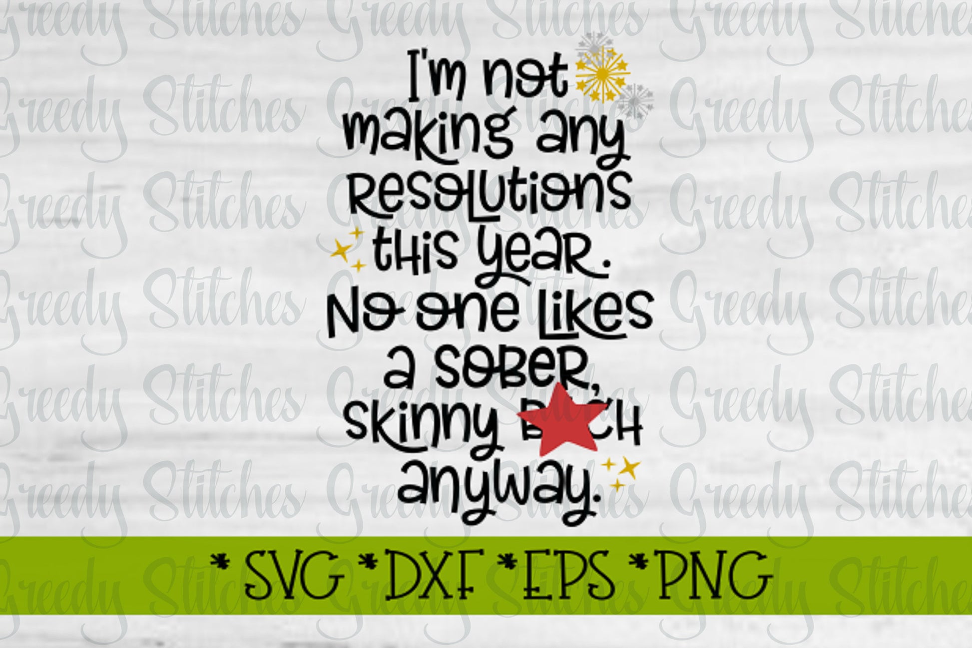 New Years SvG | I'm Not Making Any Resolutions This Year. No One Likes A Sober, Skinny B!tch svg, dxf, eps, png | Instant Download Cut File