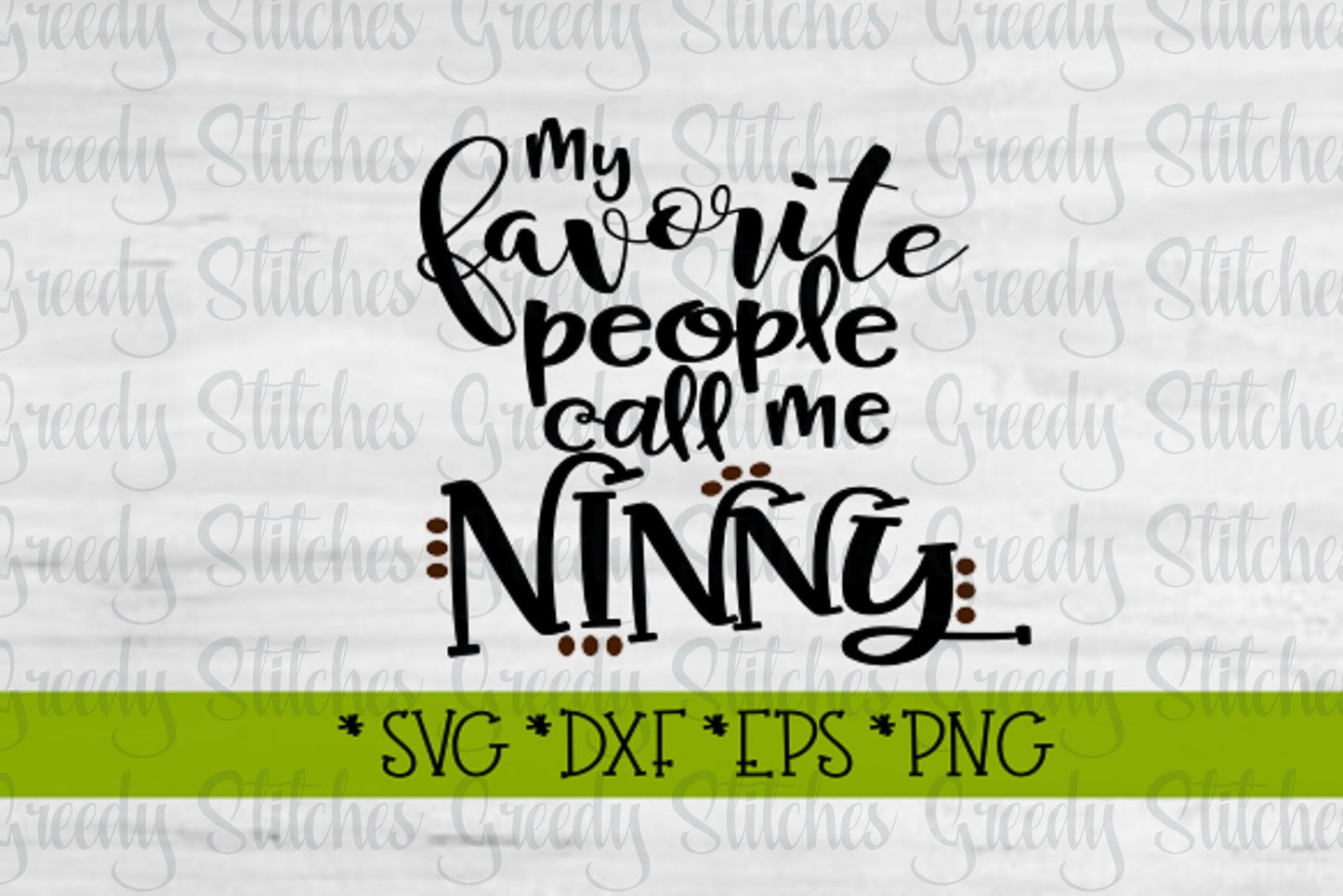 My Favorite People Call Me Ninny svg, dxf, eps, png, wmf. Ninny SVG | Mother's Day SVG | Ninny DxF | Instant Download Cut File.