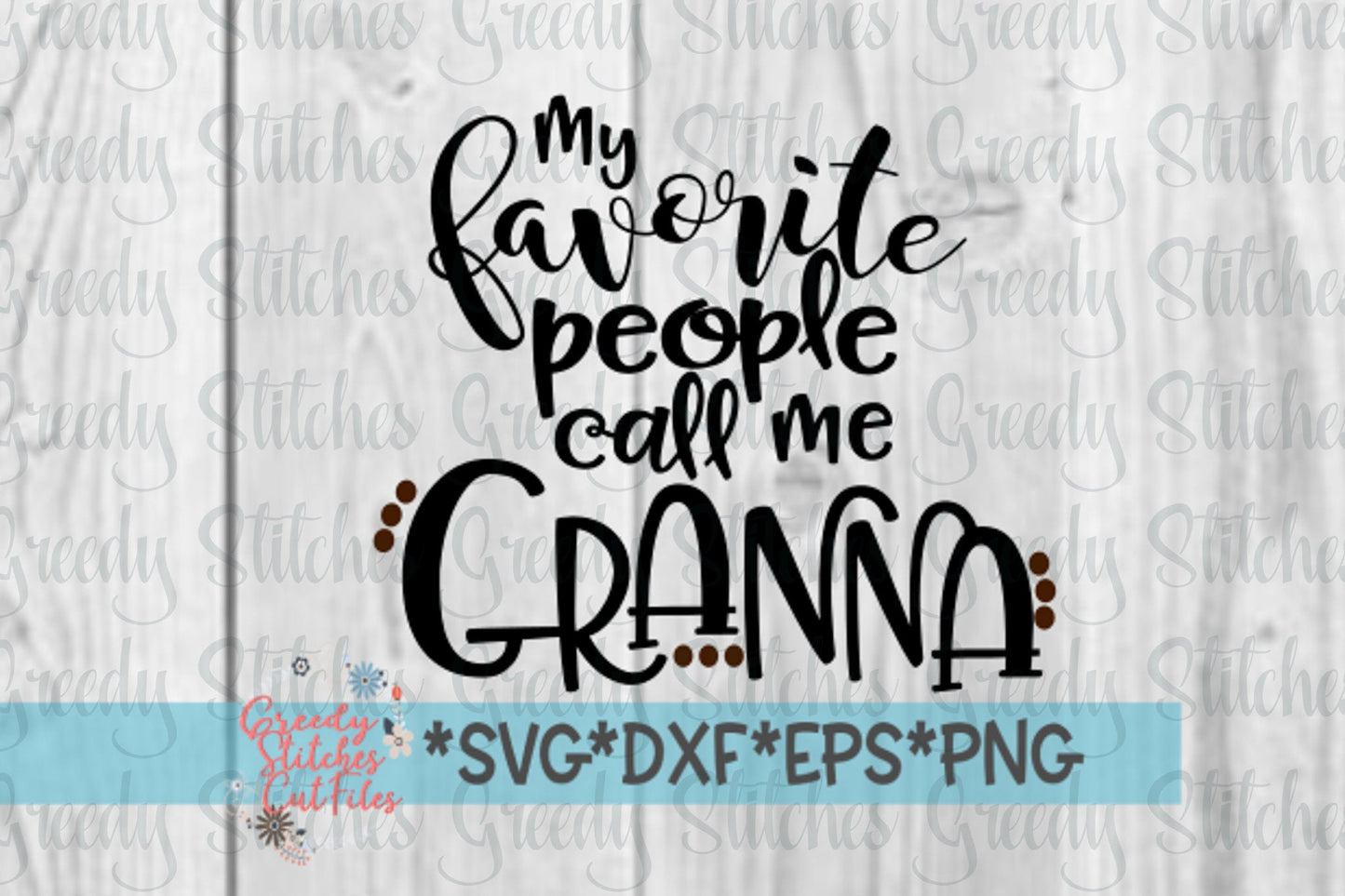 My Favorite People Call Me Granna | Mother's Day SVG | Mother's Day | Granna SVG | svg, dxf eps, png. Granna SvG | Instant Download Cut File