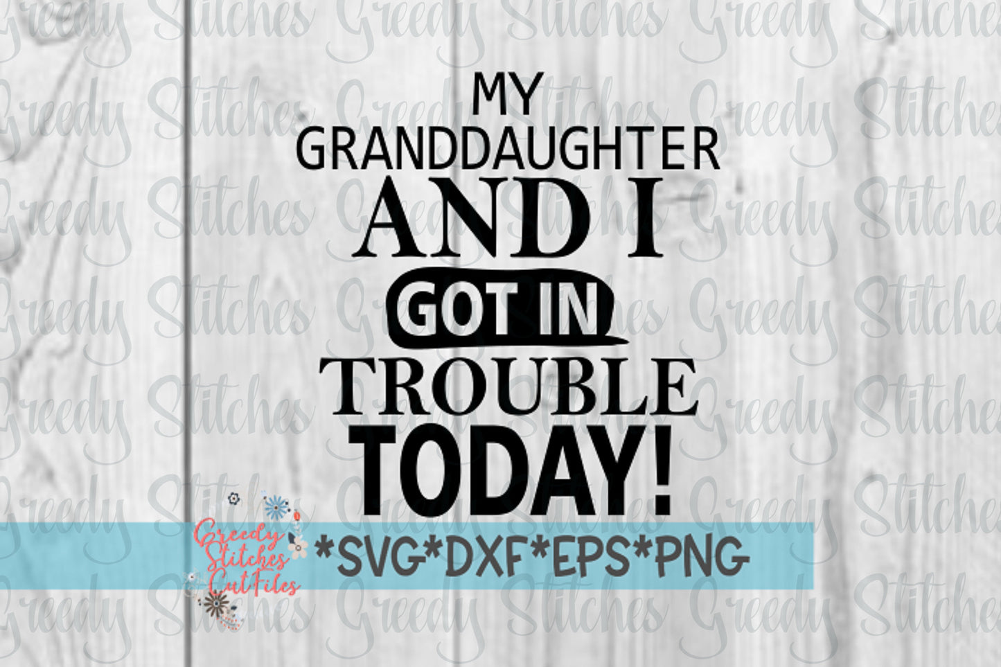 Father's Day | My Granddaughter And I Got In Trouble Today! svg, dxf, eps, png. Papa SVG | Grandfather SvG | Instant Download Cut Files.