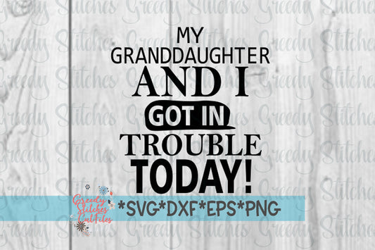 Father&#39;s Day | My Granddaughter And I Got In Trouble Today! svg, dxf, eps, png. Papa SVG | Grandfather SvG | Instant Download Cut Files.