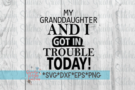 Father's Day | My Granddaughter And I Got In Trouble Today! svg, dxf, eps, png. Papa SVG | Grandfather SvG | Instant Download Cut Files.