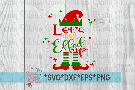 Let's Get Elfed Up svg, dxf, eps, png Christmas DxF | Christmas SvG | Elf SvG | Elf DxF | Elfed Up SvG | Elf SvG | Instant Download Cut File