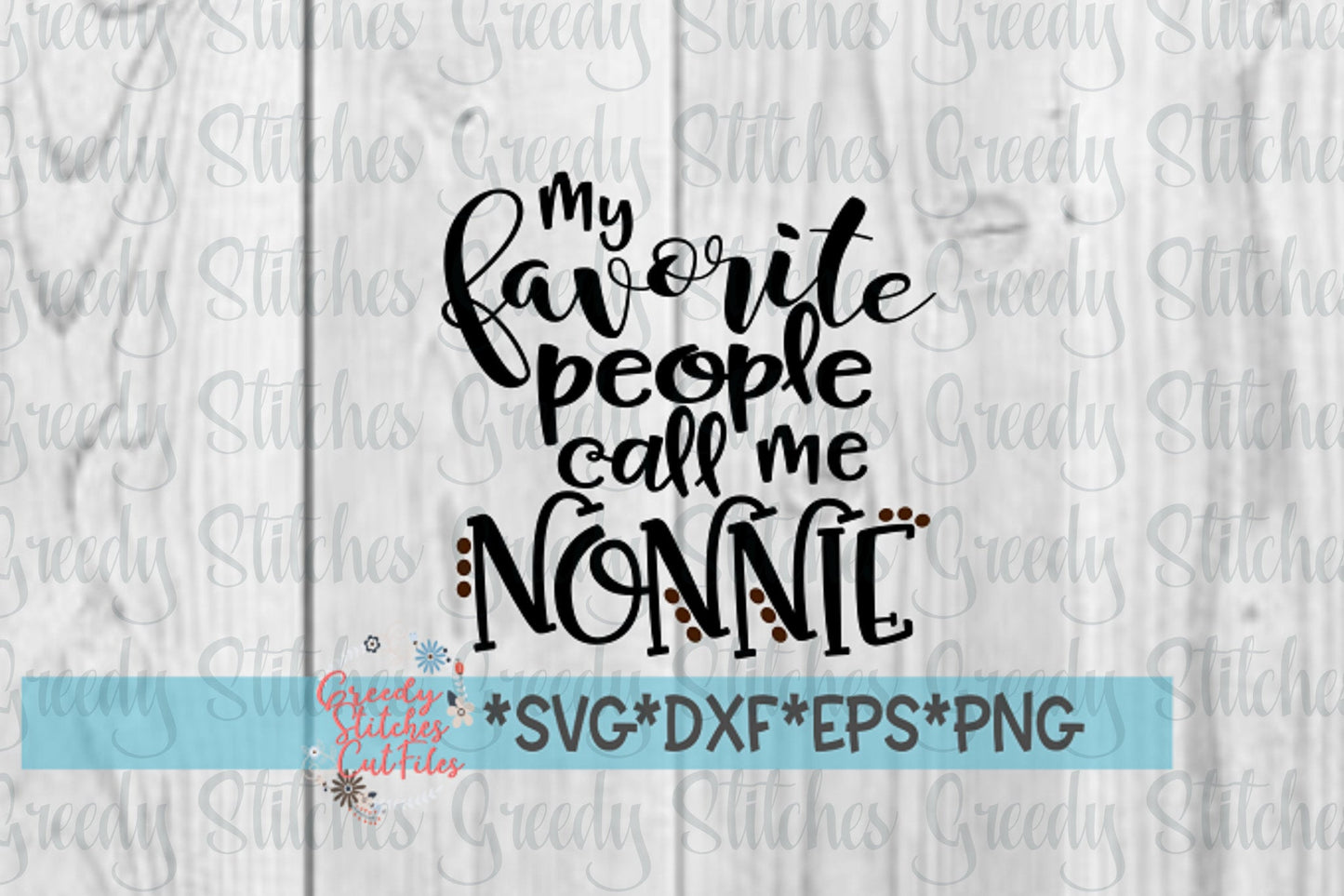 My Favorite People Call Me Nonnie | Mother's Day SVG | Mother's Day Nonnie SvG | Nonnie SVG | svg, dxf, eps, png. Instant Download Cut File.