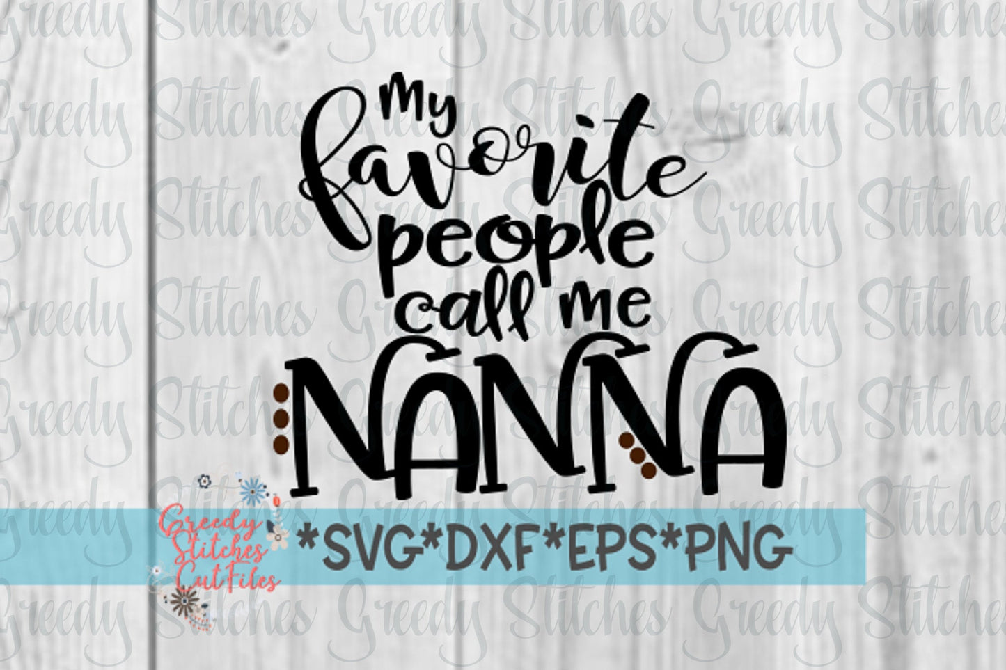 My Favorite People Call Me Nanna | Mother's Day SVG | Mother's Day | Nanna SVG | Nanna svg, dxf, eps, png. Instant Download Cut File.