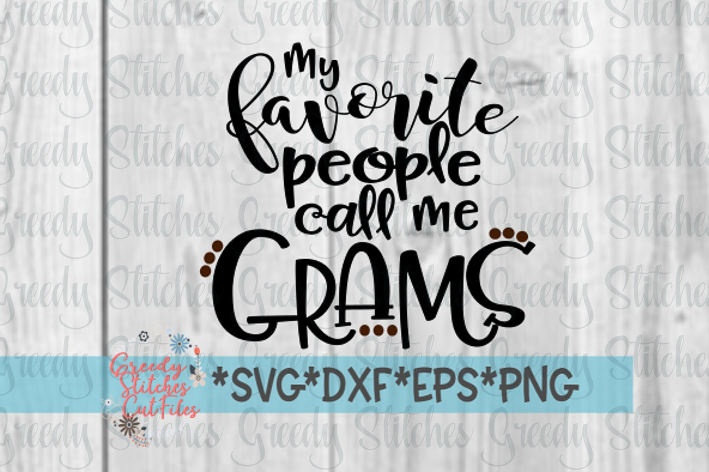 My Favorite People Call Me Grams svg, dxf, eps, png. Grams SVG | Mother's Day SVG | Grams DxF | Grams EpS | Instant Download Cut File.