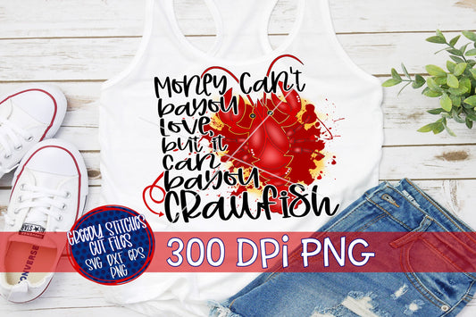 Money Can't Bayou Love But It Can Bayou Crawfish PNG Sublimation