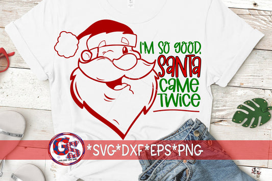 I'm So Good Santa Came Twice svg dxf eps png. Christmas SvG | Santa SvG | Santa DxF | I'm So Good SvG | Santa SvG Instant Download Cut Files