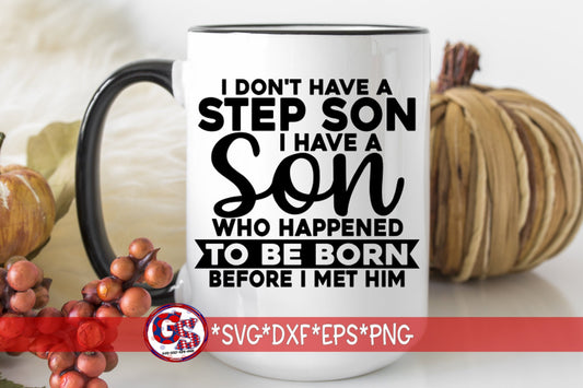 I Don't Have A Step Son I Have A Son Who Happened To Be Born Before I Met Him svg dxf eps png | Step Dad svg | Dad Svg  Instant Download Cut