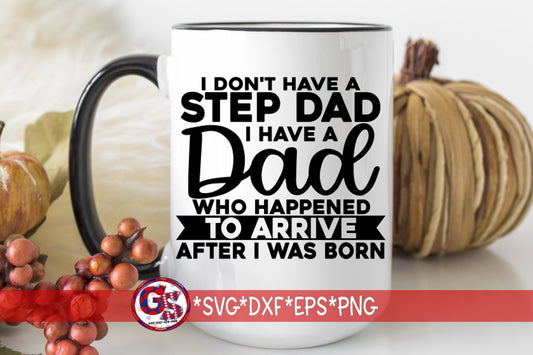 I Don't Have A Step Dad I Have A Dad Who Happened To Arrive After I Was Born svg dxf eps png | Step Dad svg | Dad svg | Instant Download Cut