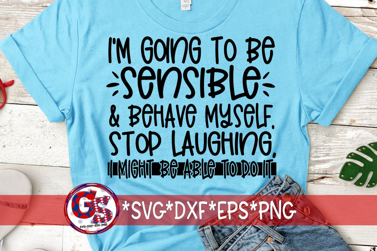 I'm Going To Be Sensible & Behave Myself svg dxf eps png | Sarcasm svg | Funny svg | Behave Myself svg | Funny Sarcasm Svg |Instant Download