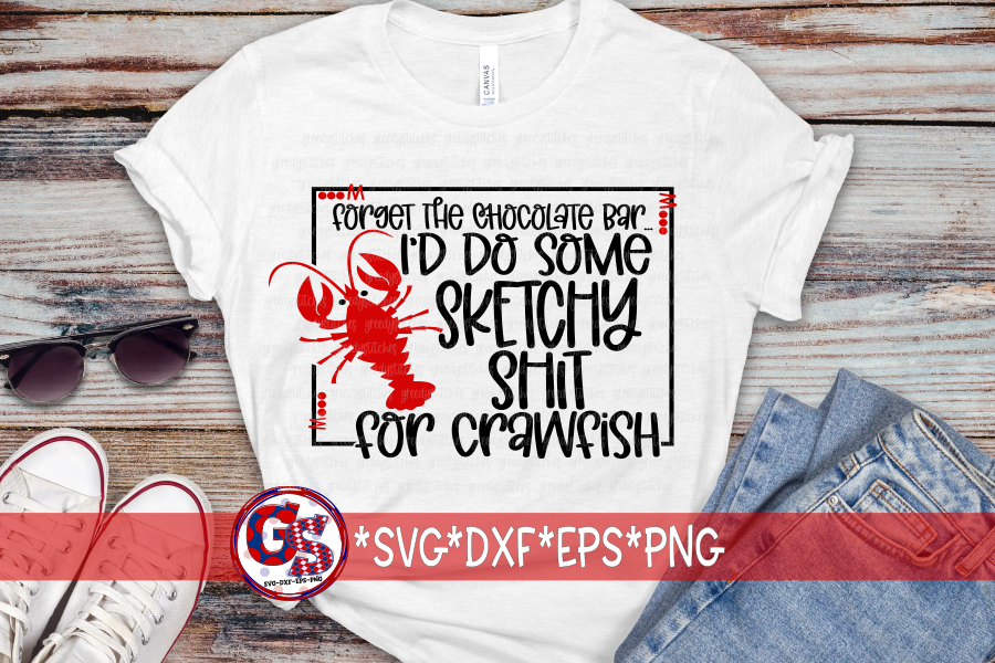 Forget the Chocolate Bar, I'd Do Some Sketchy Shit/Stuff for Crawfish SVG DXF EPS PNG