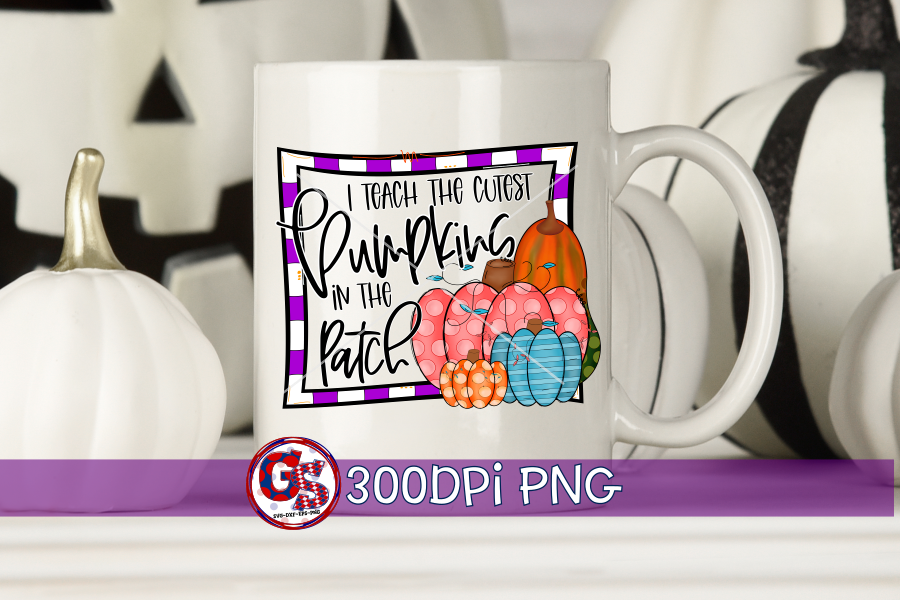 I Teach the Cutest Pumpkins in the Patch PNG for Sublimation