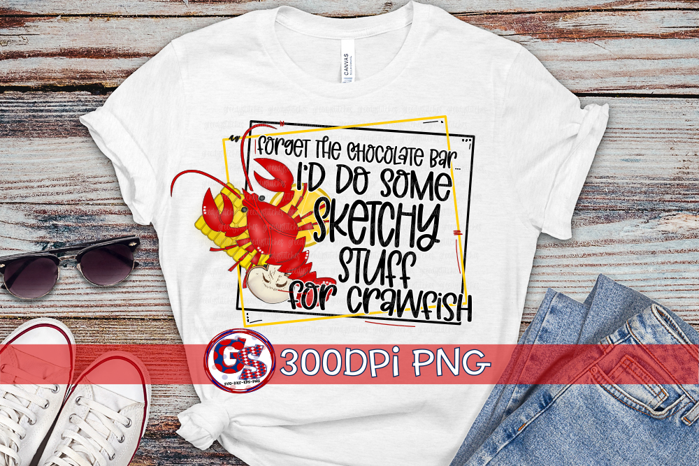 Forget The Chocolate Bar, I'd Do Some Sketchy Shit for Crawfish PNG for Sublimation