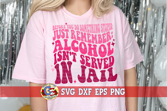 Alcohol isn't Served in Jail SVG DXF EPS PNG