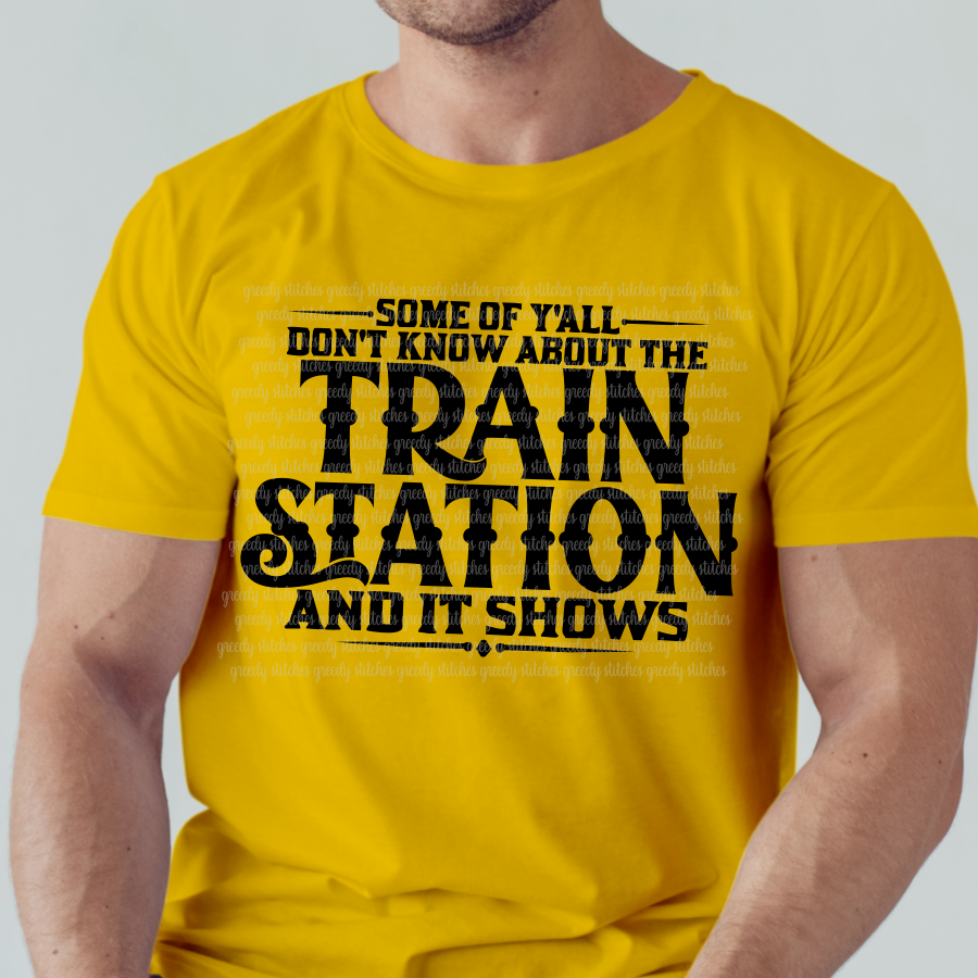 Some of Y'all Don't Know About the Train Station and it Shows Screen Print Transfer