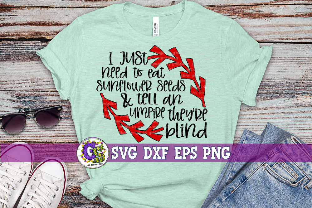 I Just Need to Eat Sunflower Seeds & Tell an Umpire They're Blind SVG DXF EPS PNG
