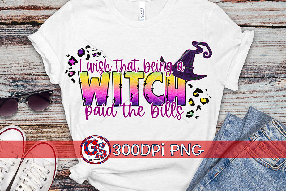 I Wish That Being a Witch Paid the Bills PNG for Sublimation