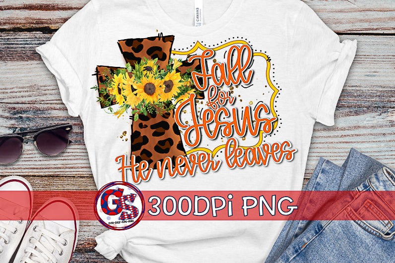 Fall For Jesus He Never Leaves PNG For Sublimation