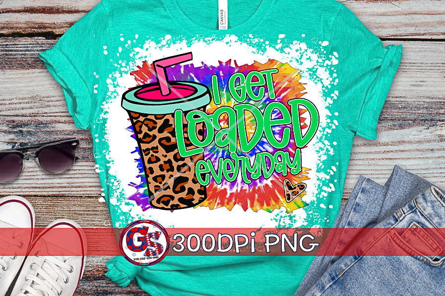 I Get Loaded Everyday PNG for Sublimation-Loaded Tea PNG