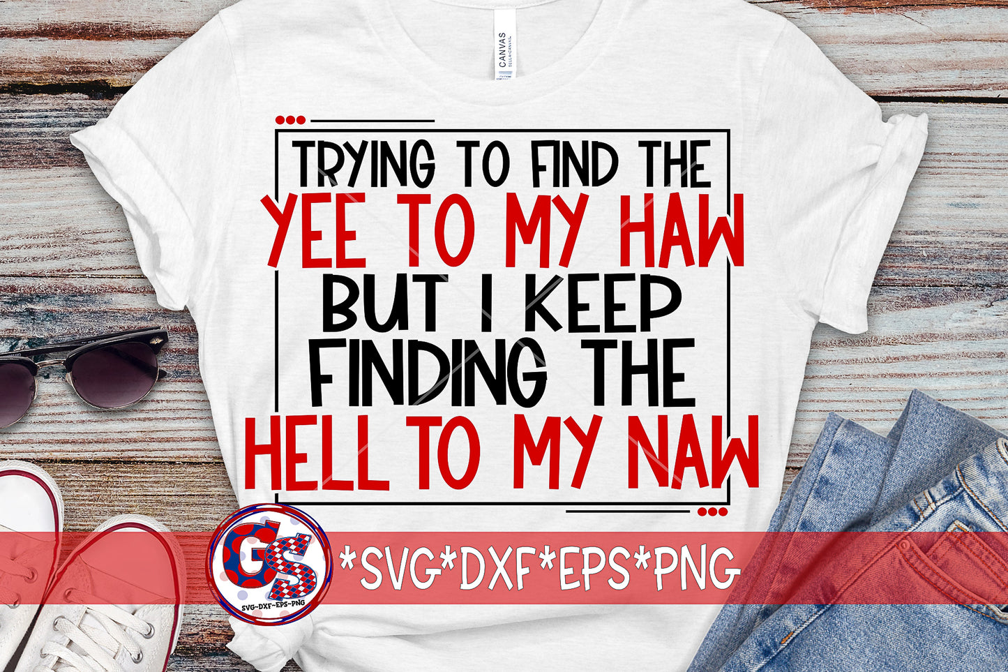 Trying To Find The Yee To My Haw But I Keep Finding The Hell To My Naw SVG DXF EPS PNG