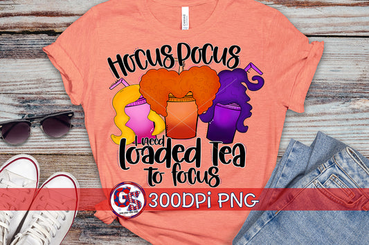 I Need Loaded Tea To Focus PNG Sublimation