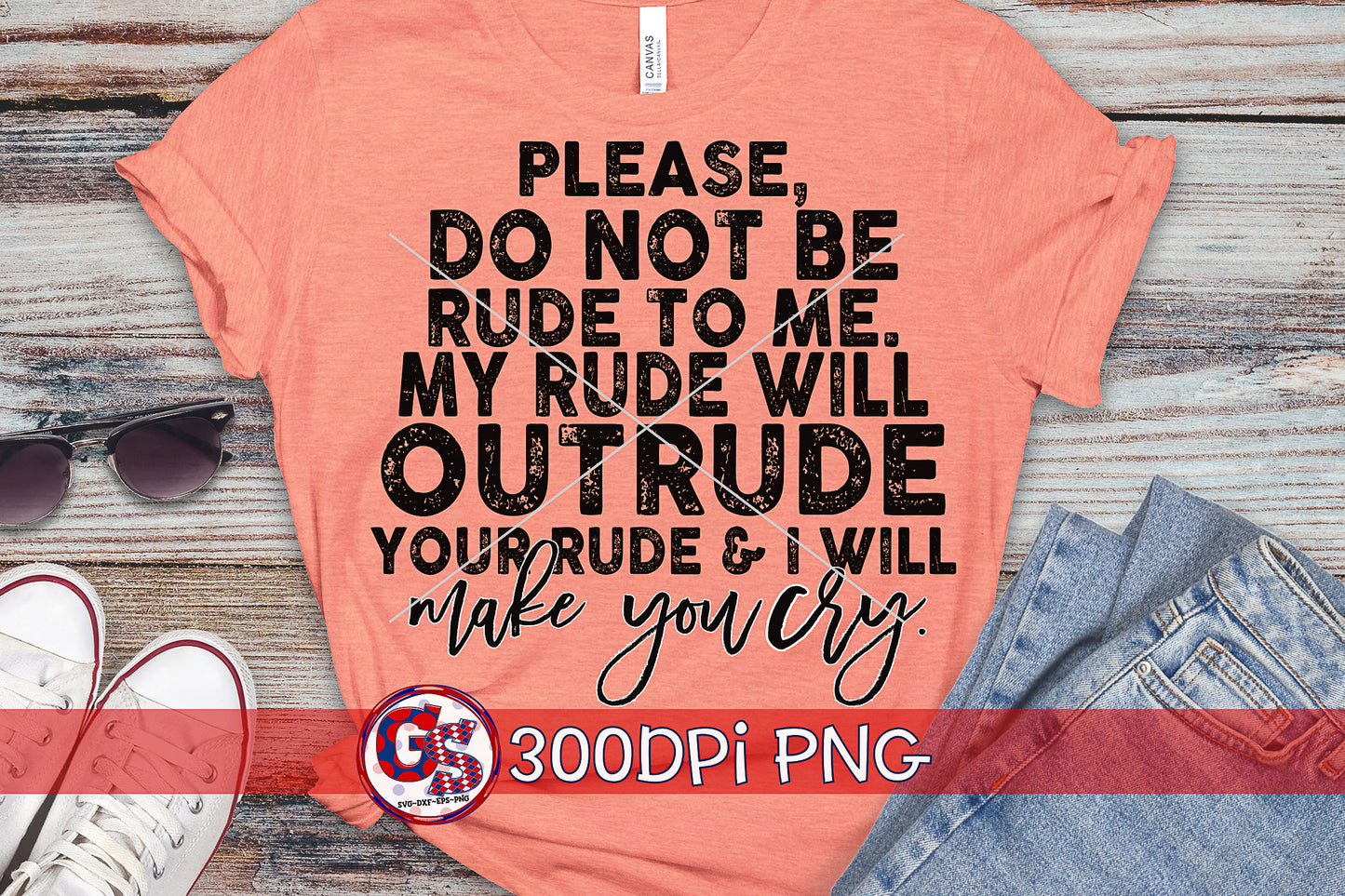 Please Do Not Be Rude To Me. My Rude Will Out Rude Your Rude & I Will Make You Cry PNG for Sublimation