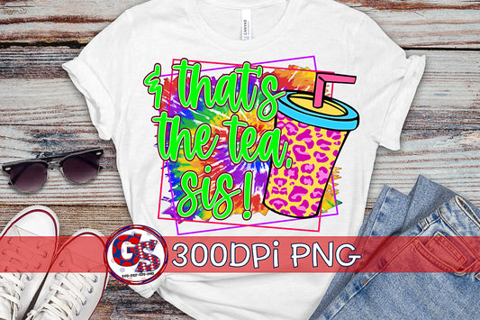 & That's the Tea, Sis PNG for Sublimation