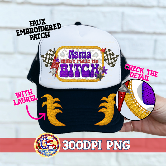 Mama Didn't Raise No Bitch PNG - Rude Faux Embroidered Patch Trucker Hats PNG