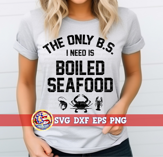 The Only B.S. I Need is Boiled Seafood SVG DXF EPS PNG