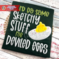 I'd Do Some Sketchy Stuff for Deviled Eggs Satin Applique Machine Embroidery Design