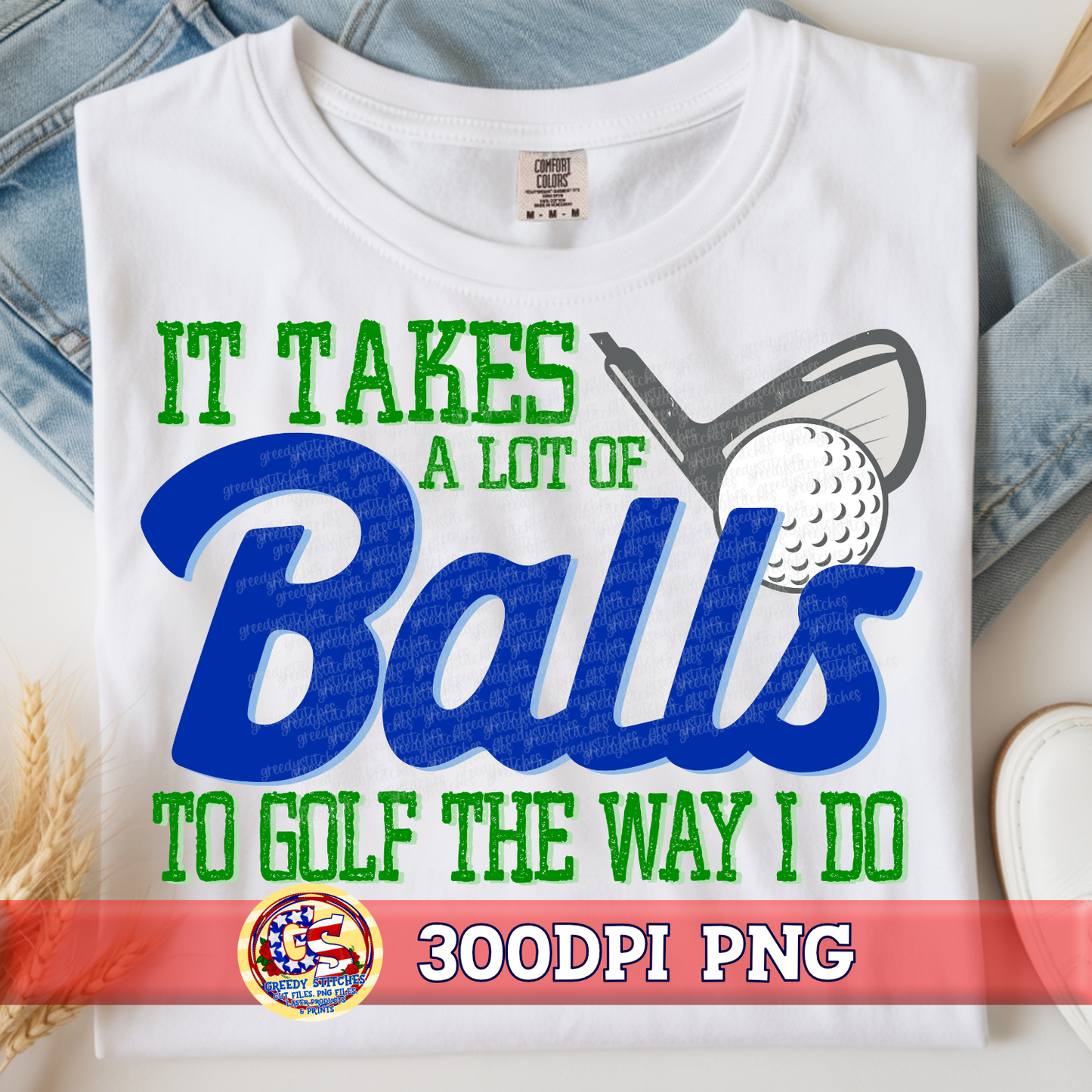 It Takes A Lot of Balls to Golf the Way I Do PNG