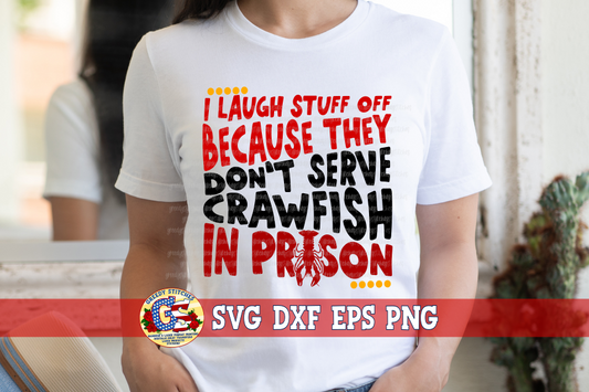 I Laugh Stuff Off Because They Don't Serve Crawfish in Prison SVG DXF EPS PNG
