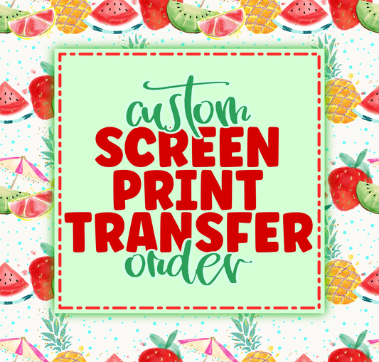 *CUSTOM SCREEN PRINT TRANSFERS*